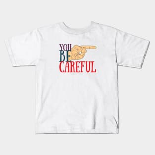 Be careful Kids T-Shirt